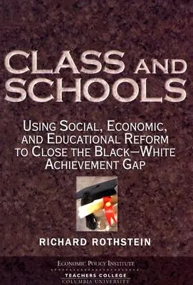 Clasa și școlile: Utilizarea reformei sociale, economice și educaționale pentru a reduce decalajul de realizare între negri și albi - Class and Schools: Using Social, Economic, and Educational Reform to Close the Black-White Achievement Gap