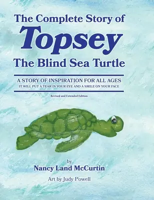 Povestea completă a lui Topsey țestoasa de mare oarbă: Aventuri subacvatice cu Topsey și prietenii săi - The Complete Story of Topsey The Blind Sea Turtle: Underwater Adventures With Topsey And His Friends