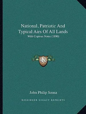 National, Patriotic And Typical Airs Of All Lands: With Copious Notes (1890)