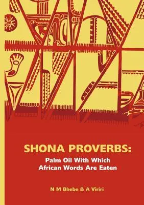 Proverbe Shona. Uleiul de palmier cu care sunt mâncate cuvintele africane - Shona Proverbs. Palm Oil With Which African Words Are Eaten