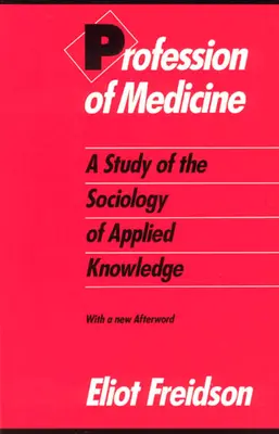 Profesia de medic: Un studiu de sociologie a cunoașterii aplicate - Profession of Medicine: A Study of the Sociology of Applied Knowledge