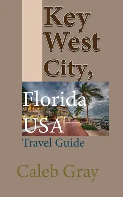 Key West City, Florida, SUA: Ghid turistic - Key West City, Florida USA: Travel Guide