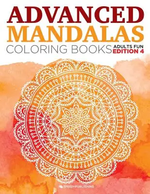 Mandale avansate cărți de colorat pentru adulți ediție distractivă 4 - Advanced Mandalas Coloring Books Adults Fun Edition 4