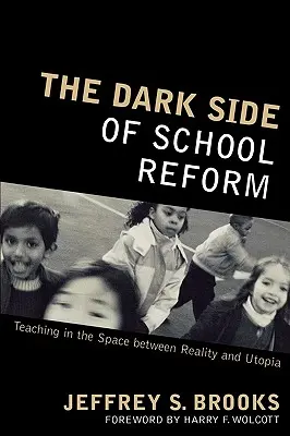 Partea întunecată a reformei școlare: Predarea în spațiul dintre realitate și utopie - The Dark Side of School Reform: Teaching in the Space between Reality and Utopia