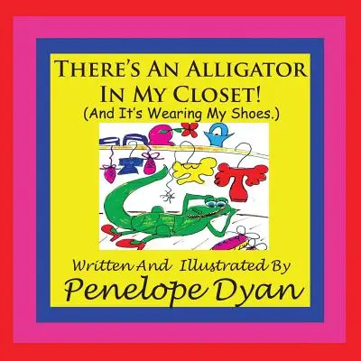 Există un aligator în dulapul meu! (Și îmi poartă pantofii.) - There's An Alligator In My Closet! (And It's Wearing My Shoes.)