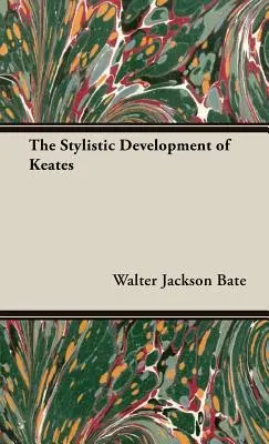 Dezvoltarea stilistică a lui Keats - The Stylistic Development of Keates