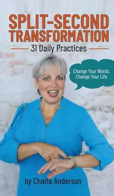 Transformarea în fracțiuni de secundă Schimbă-ți cuvintele, schimbă-ți viața: 31 de practici zilnice - Split-Second Transformation Change Your Words, Change Your Life: 31 Daily Practices