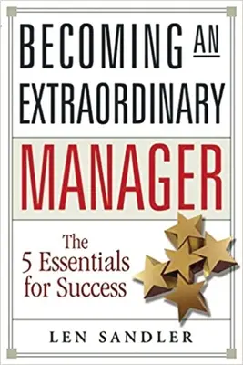 Devenirea unui manager extraordinar: Cele 5 elemente esențiale pentru succes - Becoming an Extraordinary Manager: The 5 Essentials for Success