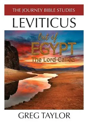 Domnul a chemat afară din Egipt: Un studiu al Leviticului - Out of Egypt The Lord Called: A Study of Leviticus