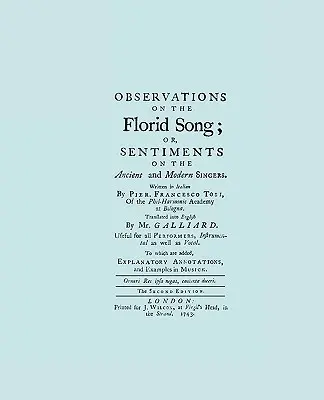 Observații asupra cântecului florid. (Facsimil al ediției engleze din 1743. Imprimarea a doua). - Observations on the Florid Song. (Facsimile of 1743 English Edition. Printing Two Up).