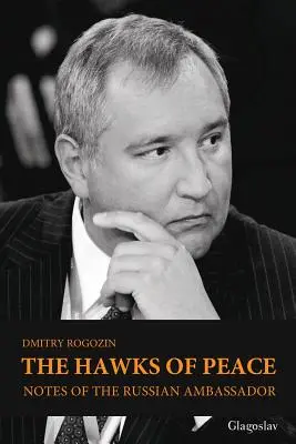 Șoimii păcii: Note ale ambasadorului rus - The Hawks of Peace: Notes of the Russian Ambassador