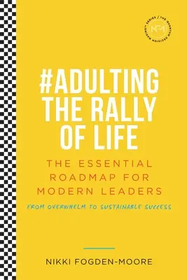 Credința radicală în sine: #Adulting The Rally Of Life - Foaia de parcurs esențială pentru un succes durabil - Radical Self Belief: #Adulting The Rally Of Life - The Essential Roadmap for Sustainable Success