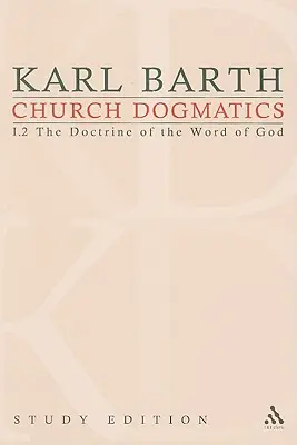 Church Dogmatics Study Edition 5: Doctrina Cuvântului lui Dumnezeu I.2 § 19-21 - Church Dogmatics Study Edition 5: The Doctrine of the Word of God I.2 § 19-21