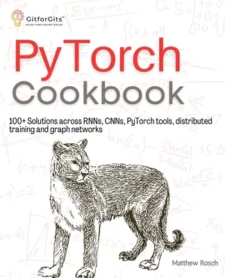 Cartea de bucate PyTorch: 100+ Soluții în RNNs, CNNs, instrumente python, instruire distribuită și rețele grafice - PyTorch Cookbook: 100+ Solutions across RNNs, CNNs, python tools, distributed training and graph networks