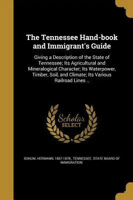 Tennessee Hand-book and Immigrant's Guide - The Tennessee Hand-book and Immigrant's Guide