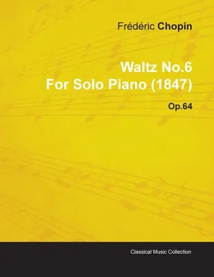 Valsul nr.6 de Frdric Chopin pentru pian solo (1847) Op.64 - Waltz No.6 by Frdric Chopin for Solo Piano (1847) Op.64