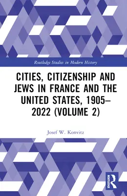 Orașe, cetățenie și evrei în Franța și Statele Unite, 1905-2022 (volumul 2) - Cities, Citizenship and Jews in France and the United States, 1905-2022 (Volume 2)
