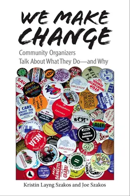Noi facem schimbarea: Organizatorii comunitari vorbesc despre ceea ce fac - și de ce - We Make Change: Community Organizers Talk about What They Do--And Why