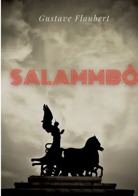 Salammb: un roman istoric de Gustave Flaubert se droulant l'poque de la guerre des Mercenaires de Carthage, au IIIe sic - Salammb: un roman historique de Gustave Flaubert se droulant  l'poque de la guerre des Mercenaires de Carthage, au IIIe sic