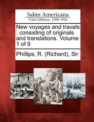 Noi călătorii și călătorii: constând din originale și traduceri. Volumul 1 din 9 (Phillips R. (richard)) - New voyages and travels: consisting of originals and translations. Volume 1 of 9 (Phillips R. (richard))