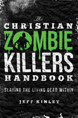 Manualul creștin al ucigașilor de zombi: Uciderea morților vii din interior - The Christian Zombie Killers Handbook: Slaying the Living Dead Within