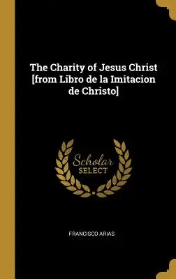 The Charity of Jesus Christ [din Libro de la Imitacion de Christo] - The Charity of Jesus Christ [from Libro de la Imitacion de Christo]