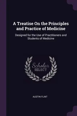 Un tratat despre principiile și practica medicinei: Conceput pentru uzul practicienilor și studenților la medicină - A Treatise On the Principles and Practice of Medicine: Designed for the Use of Practitioners and Students of Medicine