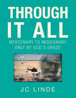Through It All: De la mercenar la misionar doar prin harul lui Dumnezeu - Through It All: Mercenary to Missionary Only by God's Grace
