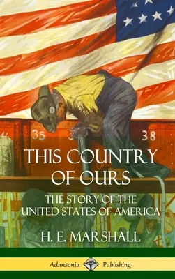Această țară a noastră: Povestea Statelor Unite ale Americii (Hardcover) - This Country of Ours: The Story of the United States of America (Hardcover)