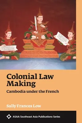 Elaborarea legislației coloniale: Cambodgia sub francezi - Colonial Law Making: Cambodia Under the French