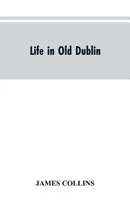 Viața în vechiul Dublin, asociații istorice ale străzii Cook, trei secole de tipărire în Dublin, reminiscențele unui mare tribun - Life in old Dublin, historical associations of Cook street, three centuries of Dublin printing, reminiscences of a great tribune