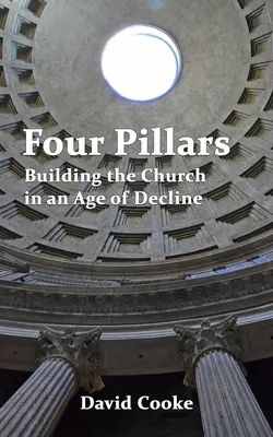 Patru piloni: Construirea Bisericii într-o epocă de declin - Four Pillars: Building the Church in an Age of Decline
