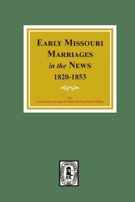 Căsătorii timpurii din Missouri în ziare, 1820-1853. - Early Missouri Marriages in the News, 1820-1853.