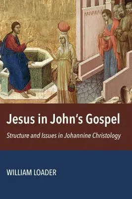 Iisus în Evanghelia lui Ioan: Structură și probleme în hristologia ioanină - Jesus in John's Gospel: Structure and Issues in Johannine Christology