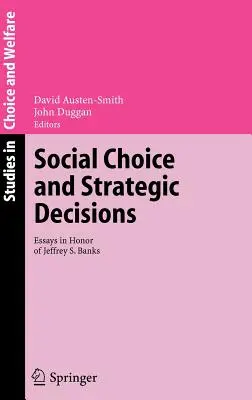 Alegerea socială și deciziile strategice: Eseuri în onoarea lui Jeffrey S. Banks - Social Choice and Strategic Decisions: Essays in Honor of Jeffrey S. Banks