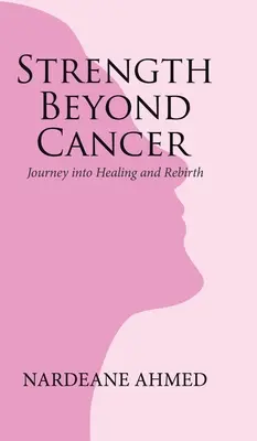 Puterea dincolo de cancer: Călătorie spre vindecare și renaștere - Strength Beyond Cancer: Journey into Healing and Rebirth