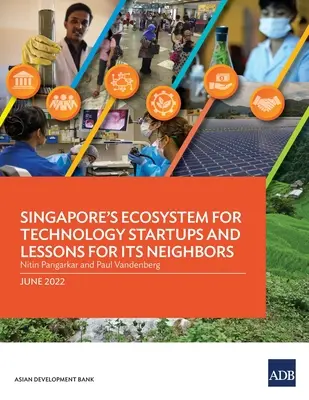 Ecosistemul din Singapore pentru startup-urile tehnologice și lecții pentru vecinii săi - Singapore's Ecosystem for Technology Startups and Lessons for Its Neighbors