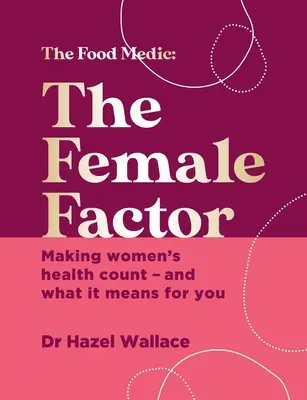 The Female Factor: Biblia sănătății întregului corp pentru femei: The Whole-Body Health Bible for Women - The Female Factor: The Whole-Body Health Bible for Women