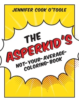Cartea Asperkid's Not-Your-Average-Coloring-Book - The Asperkid's Not-Your-Average-Coloring-Book