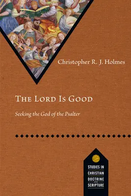 Domnul este bun: În căutarea Dumnezeului din Psaltire - The Lord Is Good: Seeking the God of the Psalter