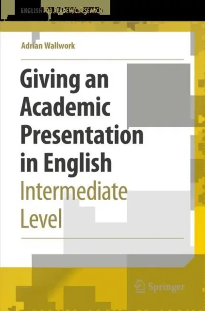 Giving an Academic Presentation in English: Nivel intermediar - Giving an Academic Presentation in English: Intermediate Level
