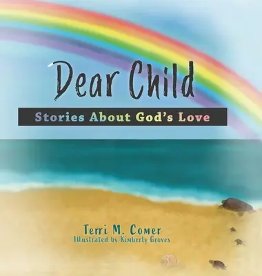 Dragă copilă: Povești despre dragostea lui Dumnezeu - Dear Child: Stories About God's Love