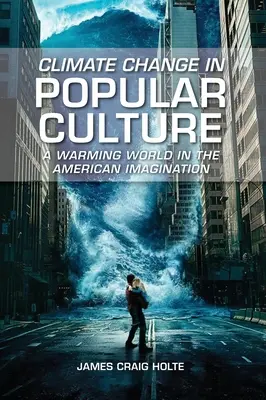Schimbările climatice în cultura populară: O lume în încălzire în imaginarul american - Climate Change in Popular Culture: A Warming World in the American Imagination