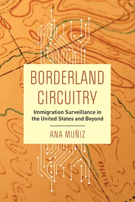 Borderland Circuitry: Supravegherea imigrației în Statele Unite și nu numai - Borderland Circuitry: Immigration Surveillance in the United States and Beyond