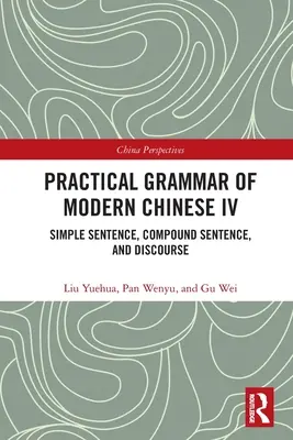 Gramatica practică a chinezei moderne IV: Propoziția simplă, propoziția compusă și discursul - Practical Grammar of Modern Chinese IV: Simple Sentence, Compound Sentence, and Discourse