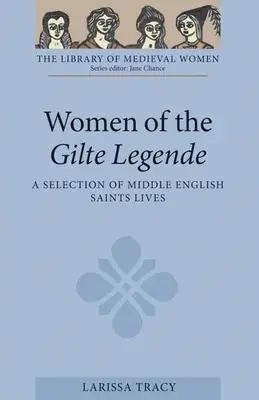 Women of the Gilte Legende: O selecție de vieți de sfinți din engleza medie - Women of the Gilte Legende: A Selection of Middle English Saints Lives