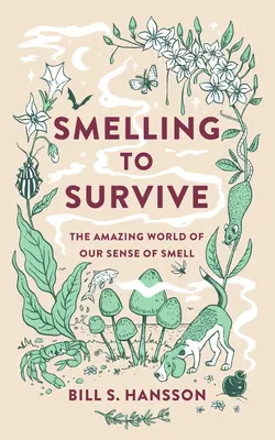 A mirosi pentru a supraviețui - Lumea uimitoare a simțului nostru olfactiv - Smelling to Survive - The Amazing World of Our Sense of Smell
