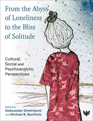 De la abisul singurătății la beatitudinea singurătății: Perspective culturale, sociale și psihanalitice - From the Abyss of Loneliness to the Bliss of Solitude: Cultural, Social and Psychoanalytic Perspectives