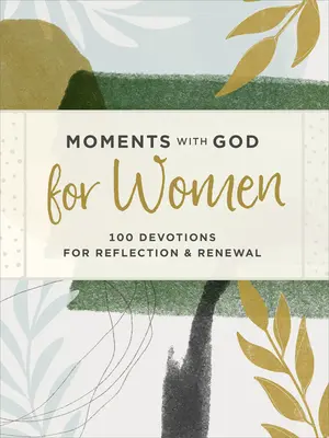 Momente cu Dumnezeu pentru femei: 100 de devoțiuni pentru reflecție și reînnoire - Moments with God for Women: 100 Devotions for Reflection and Renewal
