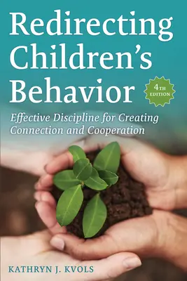 Redirecționarea comportamentului copiilor: Disciplină eficientă pentru crearea conexiunii și cooperării - Redirecting Children's Behavior: Effective Discipline for Creating Connection and Cooperation